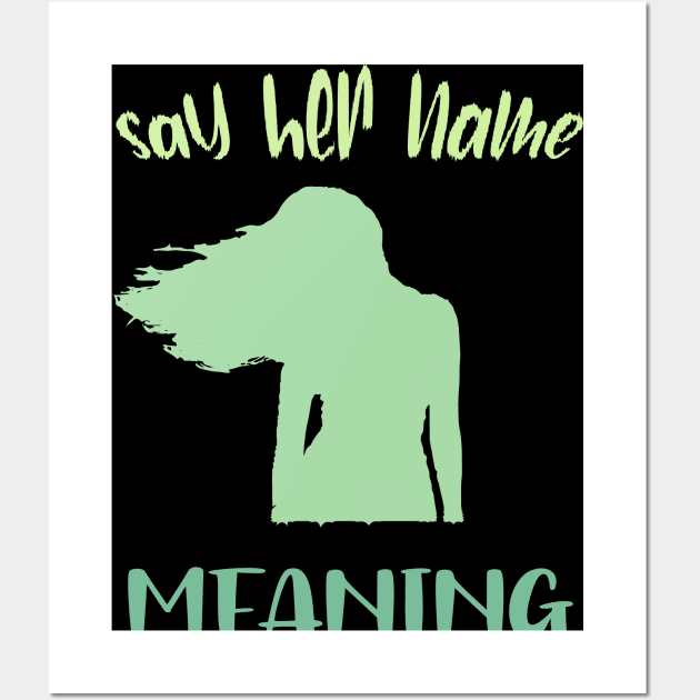 Say Her Name Meaning Wall Art by SbeenShirts